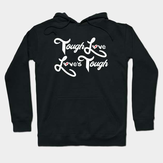 ToughLoveLovesTough Hoodie by speciezasvisuals